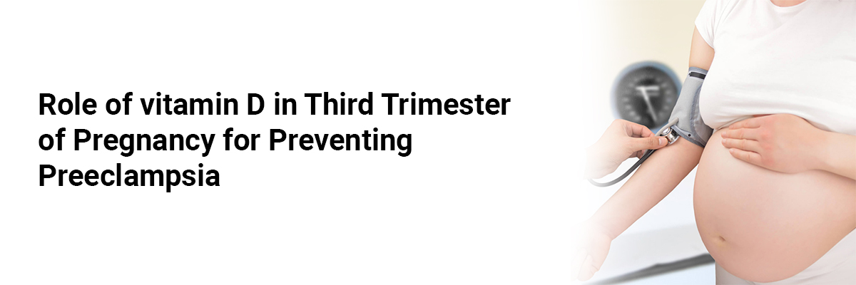 Role of Vitamin D in Third Trimester of Pregnancy for Preventing Preeclampsia