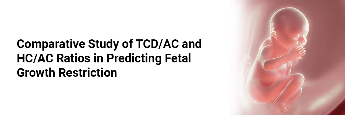 Comparative Study of TCD/AC and HC/AC Ratios in Predicting Fetal Growth Restriction