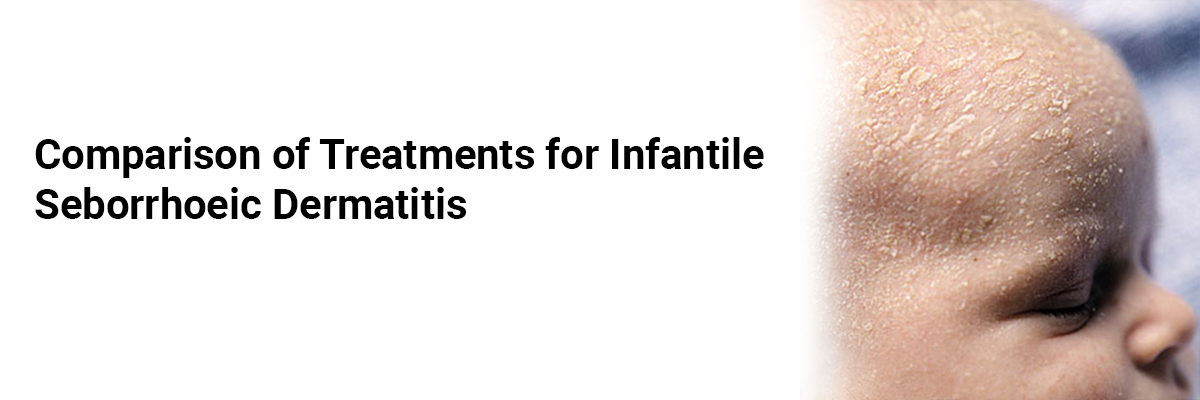 Comparison of Treatments for Infantile Seborrhoeic Dermatitis