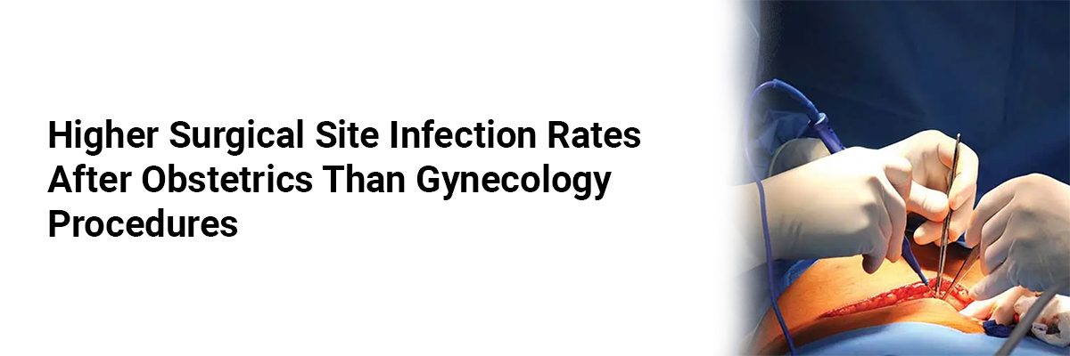 Higher Surgical Site Infection Rates After Obstetrics than Gynecology Procedures