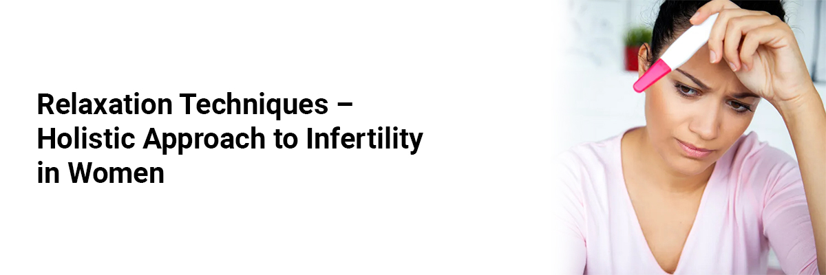 Relaxation Techniques – Holistic Approach to Infertility in Women