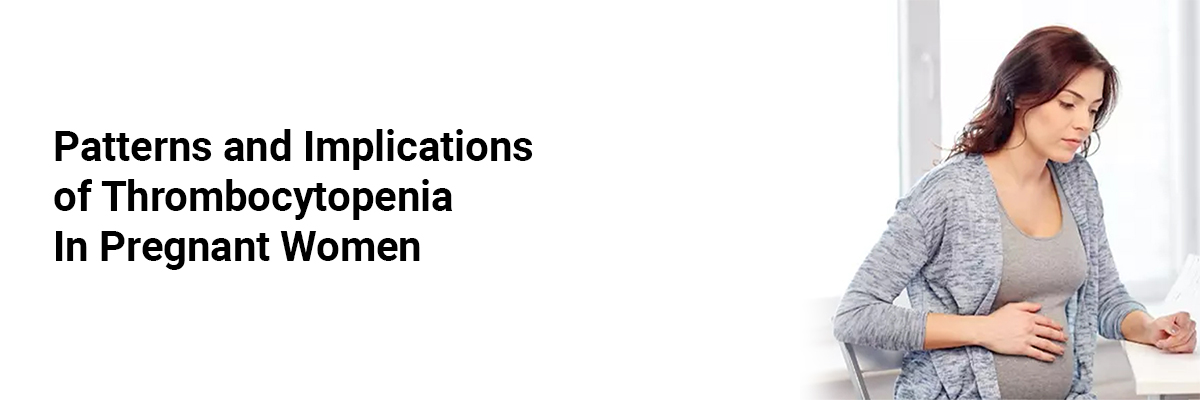 Patterns and Implications of Thrombocytopenia In Pregnant Women