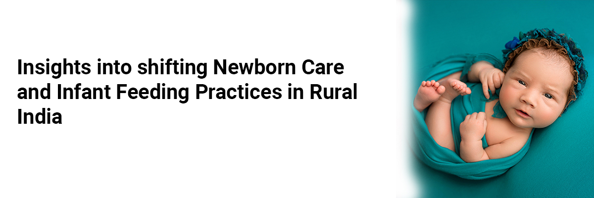 insights into shifting newborn care and infant feeding practices in rural india