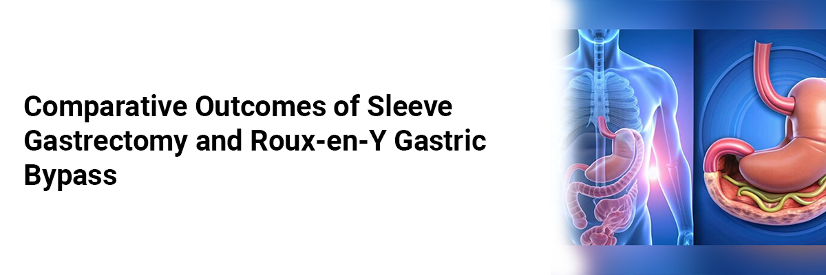 Comparative Outcomes of Sleeve Gastrectomy and Roux-en-Y Gastric Bypass
