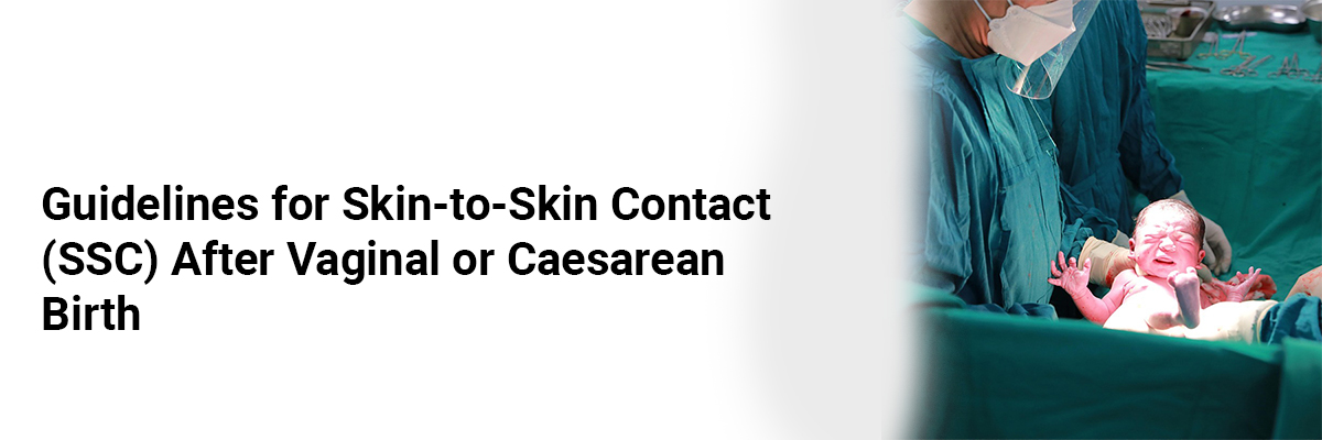 Guidelines for Skin-to-Skin Contact (SSC) After Vaginal or Caesarean Birth
