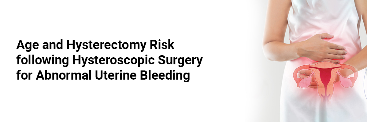 Age and Hysterectomy Risk followingHysteroscopic Surgery for Abnormal Uterine Bleeding