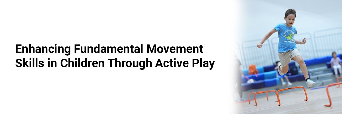 Enhancing Fundamental Movement Skills in Children Through Active Play