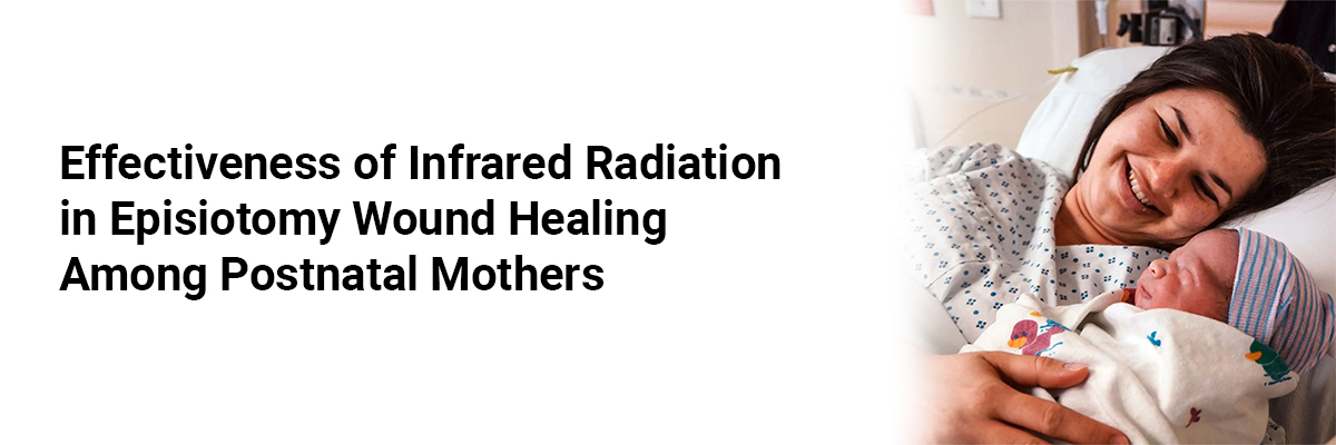 Effectiveness of Infrared Radiation in Episiotomy Wound Healing Among Postnatal Mothers