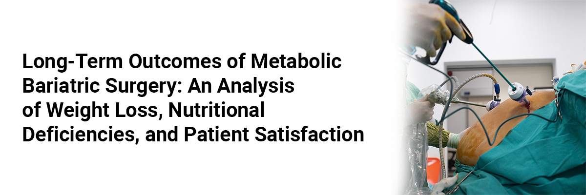 Long-Term Outcomes of Metabolic Bariatric Surgery: An Analysis of Weight Loss, Nutritional Deficiencies, and Patient Satisfaction