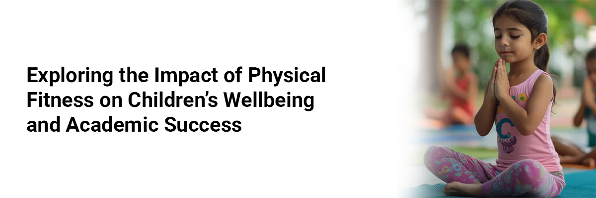 Exploring the Impact of Physical Fitness on Childrens Wellbeing and Academic Success