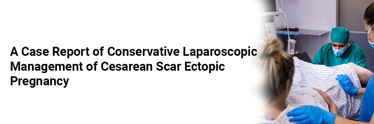 A Case Report of Conservative Laparoscopic Management of Cesarean Scar Ectopic Pregnancy