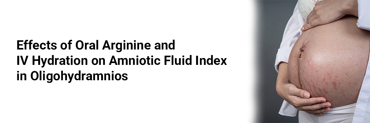 Effects of Oral Arginine and IV Hydration on Amniotic Fluid Index in Oligohydramnios