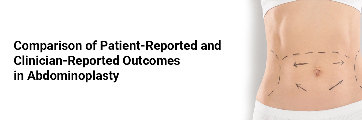 Comparison of Patient-Reported and Clinician-Reported Outcomes in Abdominoplasty