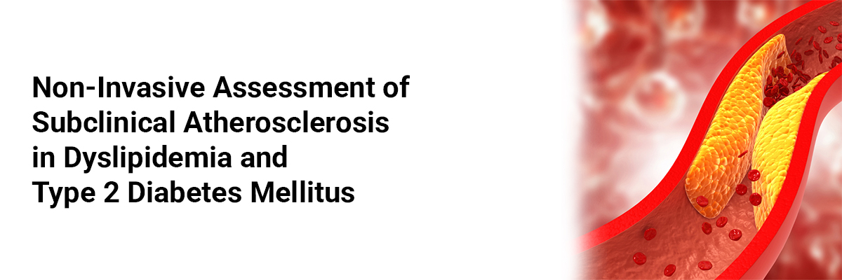 Non-Invasive Assessment of Subclinical Atherosclerosis in Dyslipidemia and Type 2 Diabetes Mellitus
