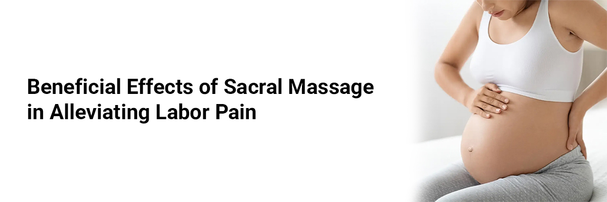 Beneficial effects of Sacral Massage in Alleviating Labor Pain