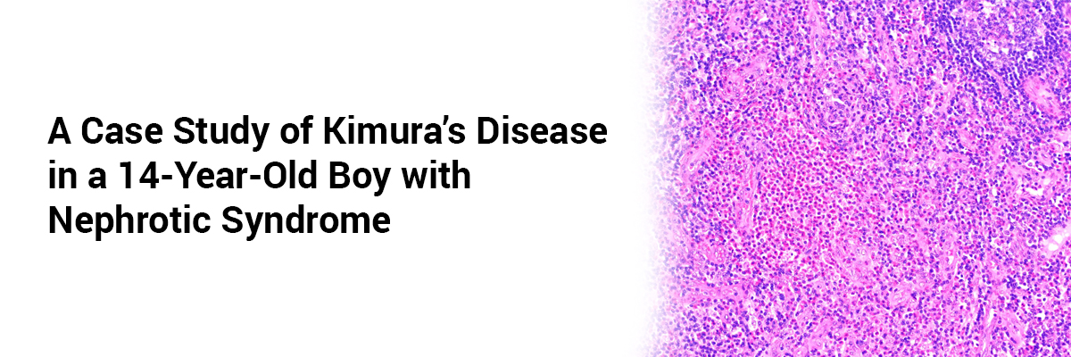 A case study of Kimura’s Disease in a 14-Year-Old Boy with Nephrotic Syndrome