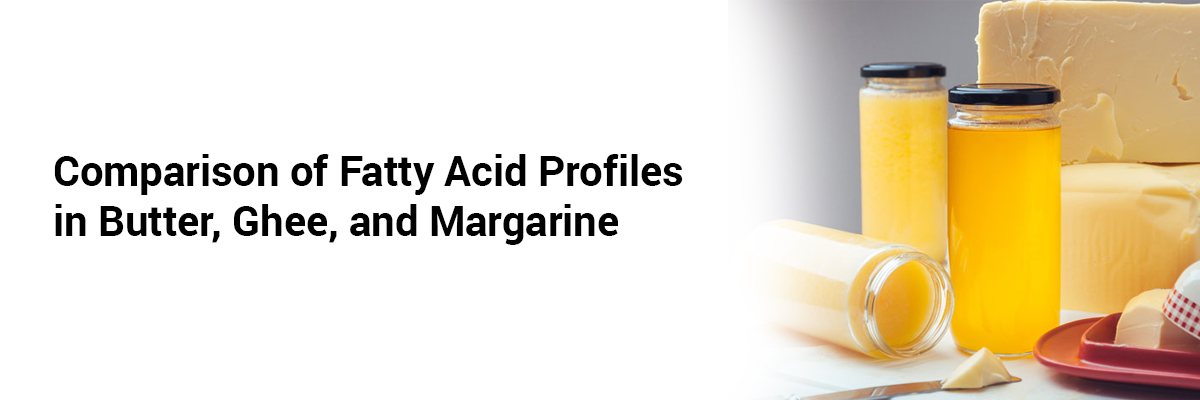 Comparison of Fatty Acid Profiles in Butter, Ghee, and Margarine