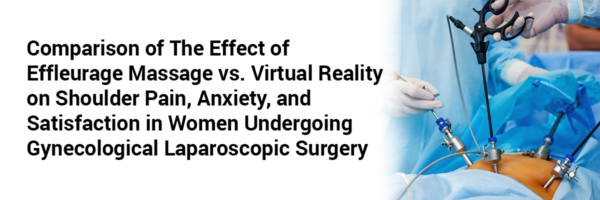 Comparison of the Effect of Effleurage Massage vs. Virtual Reality on Shoulder Pain, Anxiety, and Satisfaction in Women Undergoing Gynecological Laparoscopic Surgery