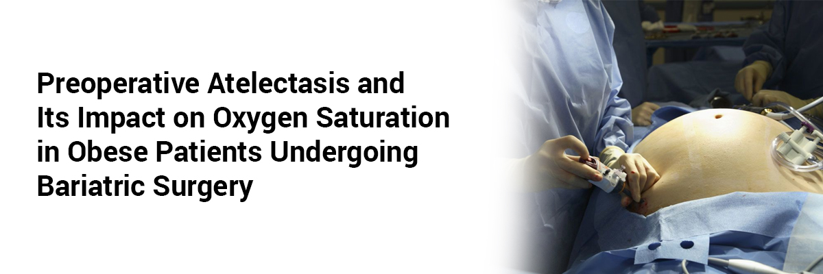 Preoperative Atelectasis and Its Impact on Oxygen Saturation in Obese Patients Undergoing Bariatric Surgery