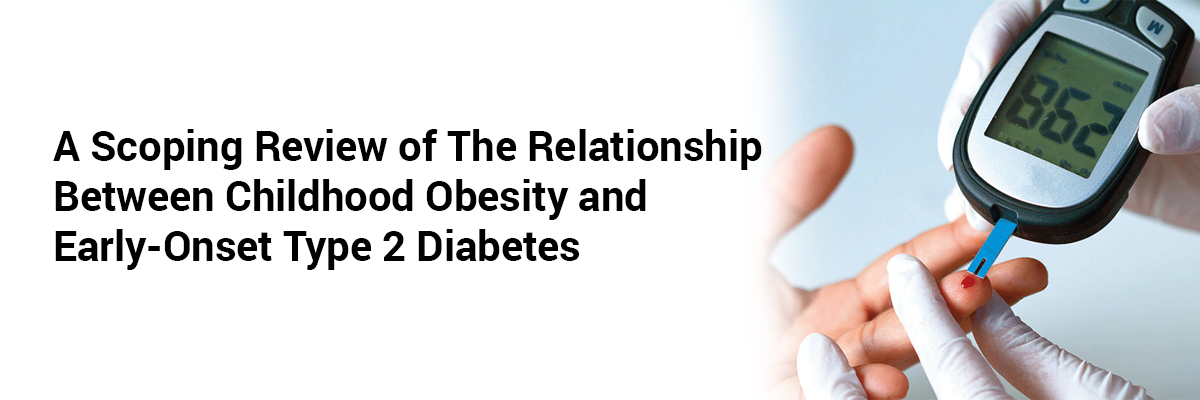 A Scoping Review of the Relationship Between Childhood Obesity and Early-Onset Type 2 Diabetes