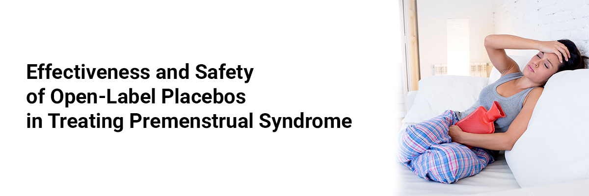 Effectiveness and Safety of Open-Label Placebos in Treating Premenstrual Syndrome