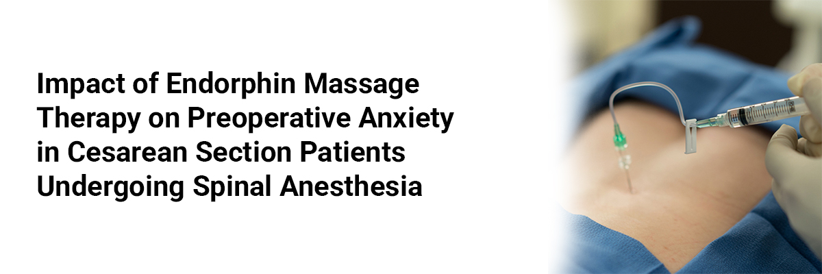 Impact of Endorphin Massage Therapy on Preoperative Anxiety in Cesarean Section Patients Undergoing Spinal Anesthesia