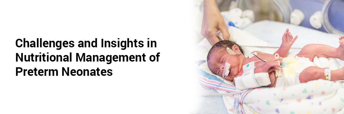 Challenges and Insights in Nutritional Management of Preterm Neonates