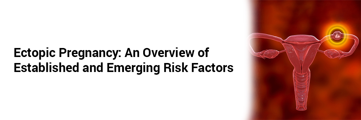 Ectopic Pregnancy: An Overview of Established and Emerging Risk Factors