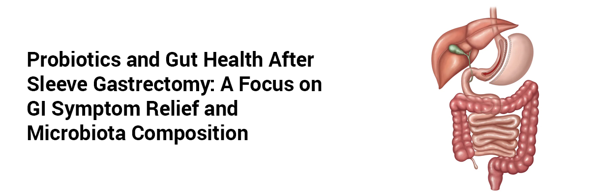 Probiotics and Gut Health After Sleeve Gastrectomy: A Focus on GI Symptom Relief and Microbiota Composition