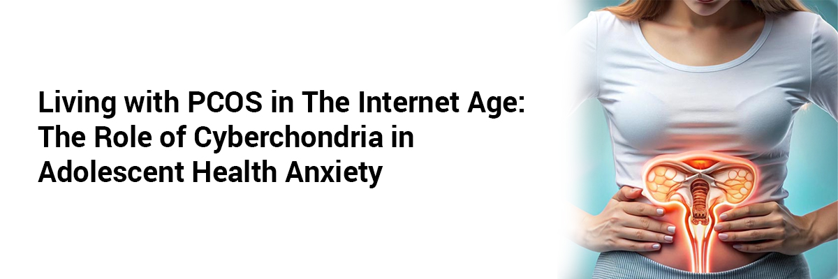 Living with PCOS in the Internet Age: The Role of Cyberchondria in Adolescent Health Anxiety