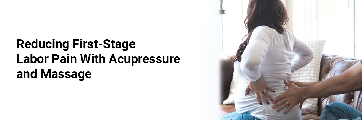 Reducing First-Stage Labor Pain with Acupressure and Massage