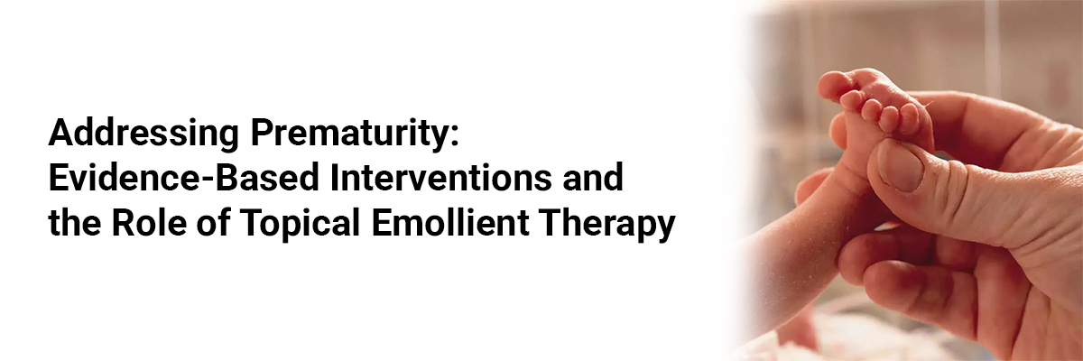 Addressing Prematurity: Evidence-Based Interventions and the Role of Topical Emollient Therapy