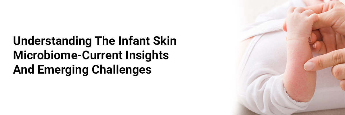 Understanding The Infant Skin Microbiome—Current Insights And Emerging Challenges