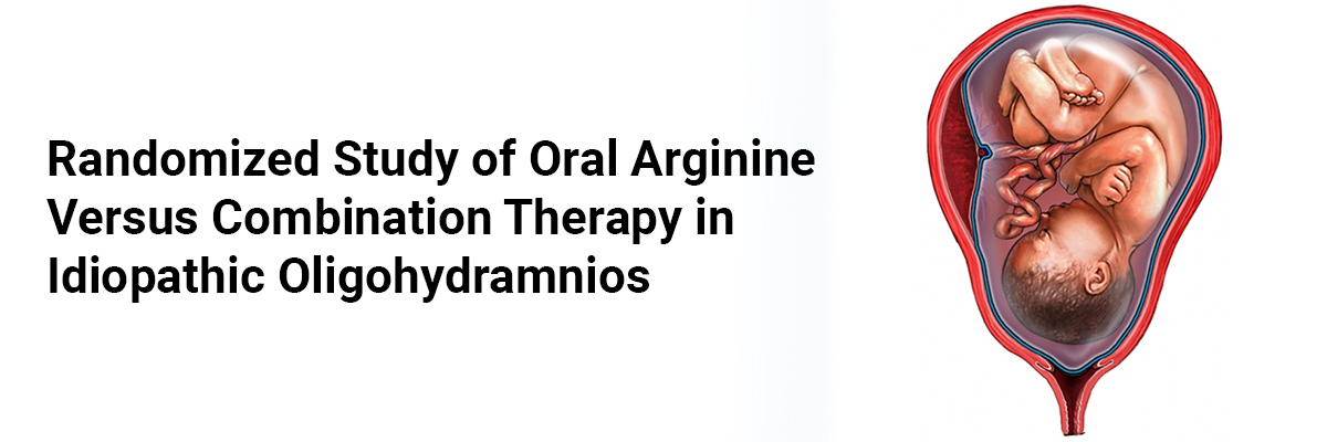 Randomized Study of Oral Arginine Versus Combination Therapy in Idiopathic Oligohydramnios
