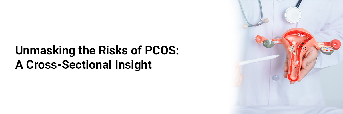 Unmasking the Risks of PCOS: A Cross-Sectional Insight