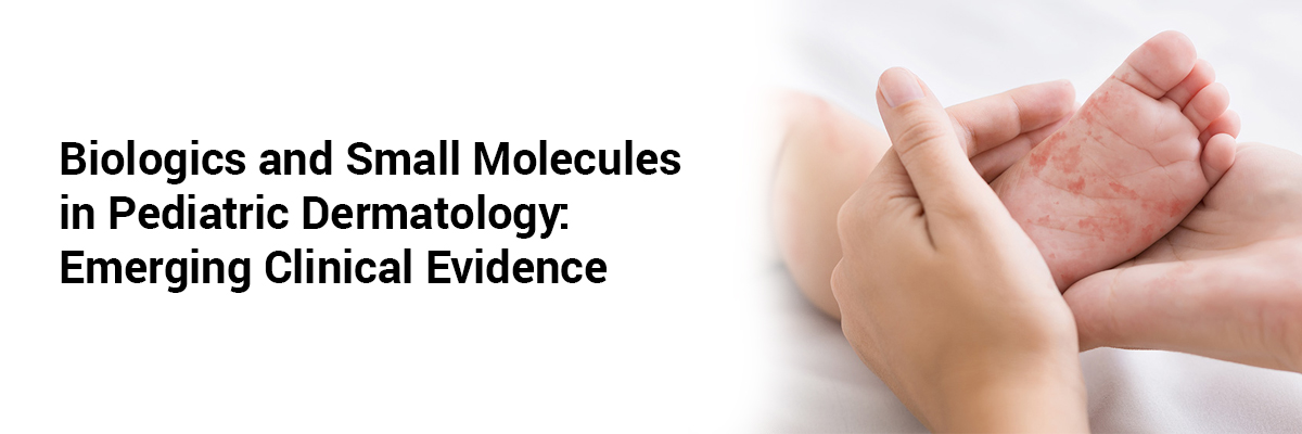 Biologics and Small Molecules in Pediatric Dermatology: Emerging Clinical Evidence