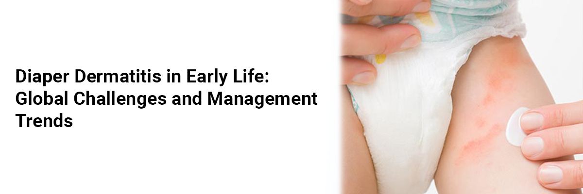 Diaper Dermatitis in Early Life: Global Challenges and Management Trends