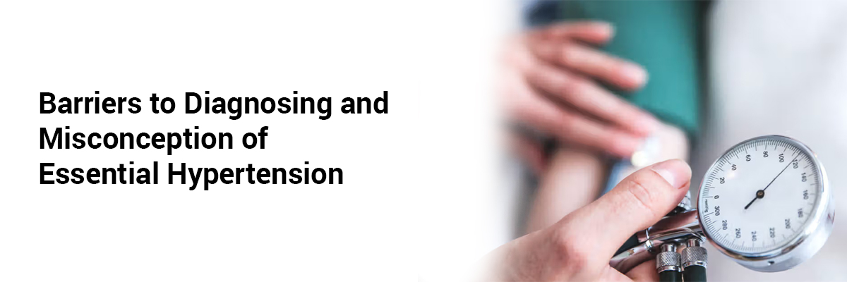 Barriers to Diagnosing and Misconception of Essential Hypertension 