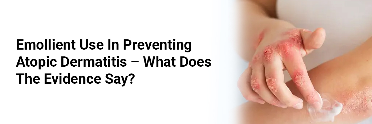 Emollient Use in Preventing Atopic Dermatitis – What Does the Evidence Say?