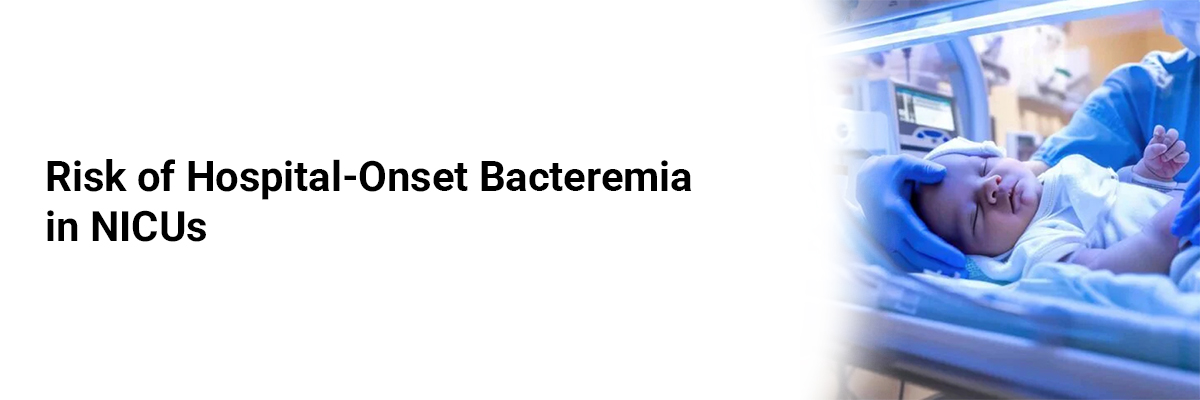 Risk of Hospital-Onset Bacteremia in NICUs