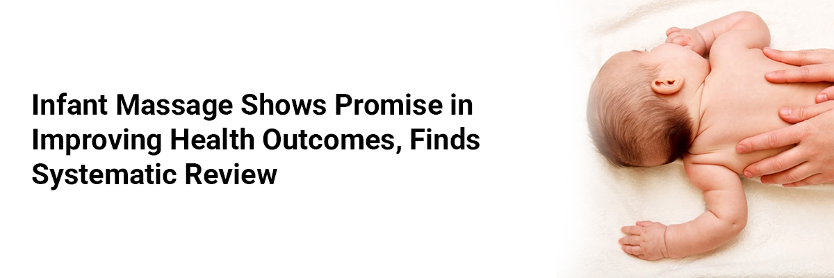 Infant Massage Shows Promise in Improving Health Outcomes, Finds Systematic Review