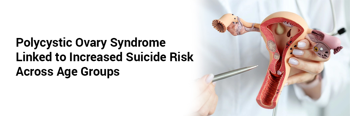 Polycystic Ovary Syndrome Linked to Increased Suicide Risk Across Age Groups