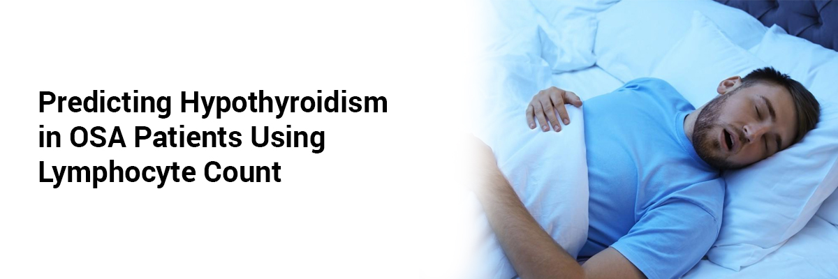 Predicting Hypothyroidism in OSA Patients Using Lymphocyte Count