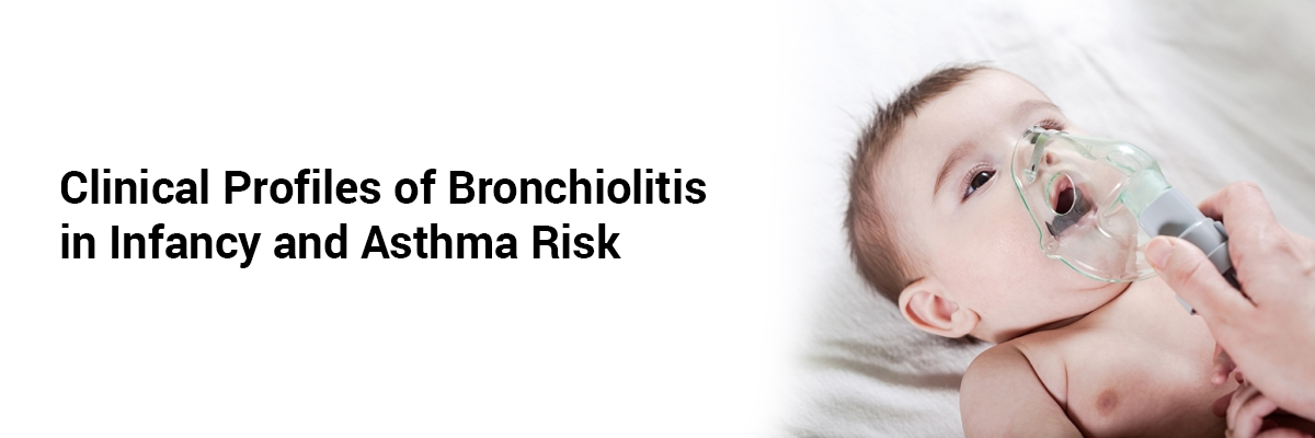 Clinical Profiles of Bronchiolitis in Infancy and Asthma Risk