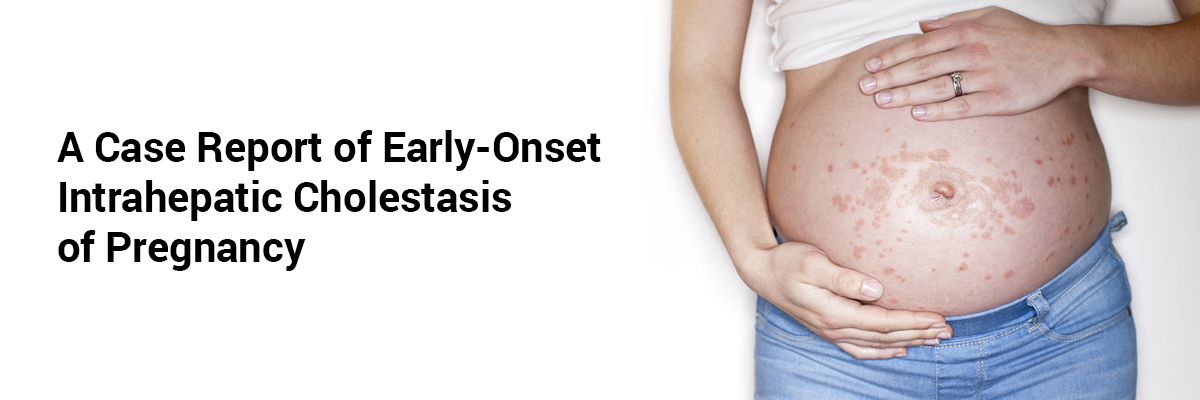 A Case Report of Early-Onset Intrahepatic Cholestasis of Pregnancy
