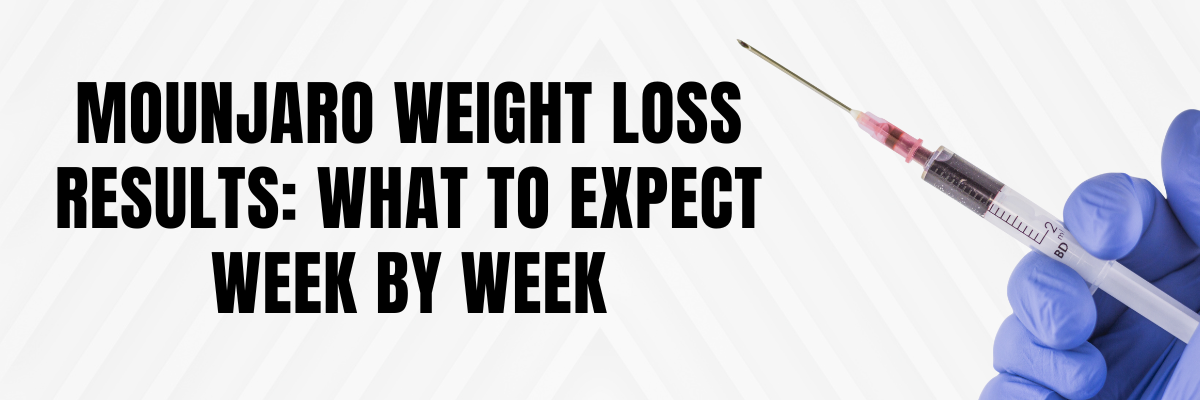 Mounjaro Weight Loss Results: What to Expect Week by Week