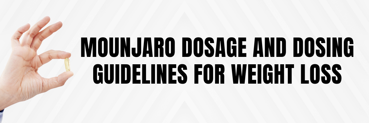 Mounjaro Dosage and Dosing Guidelines for Weight Loss