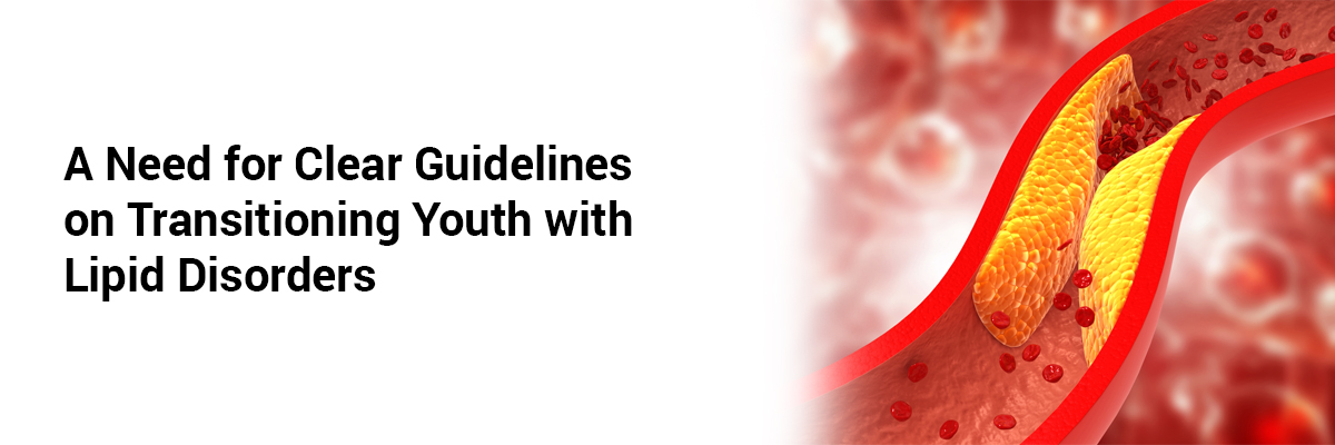 A Need for Clear Guidelines on Transitioning Youth with Lipid Disorders