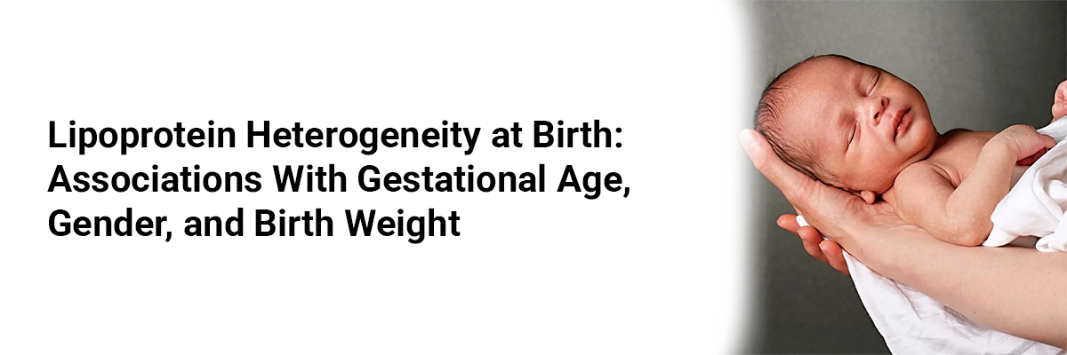 Lipoprotein Heterogeneity at Birth: Associations with Gestational Age, Gender, and Birth Weight
