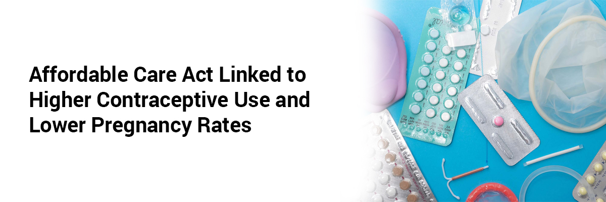 Affordable Care Act Linked to Higher Contraceptive Use and Lower Pregnancy Rates